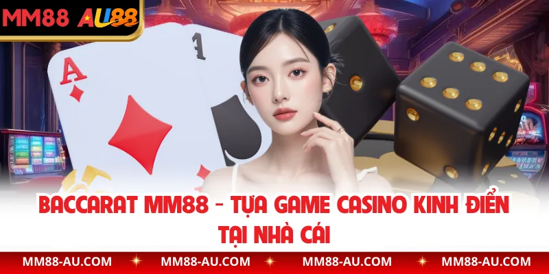 Baccarat MM88 - Tựa Game Casino Kinh Điển Tại Nhà Cái