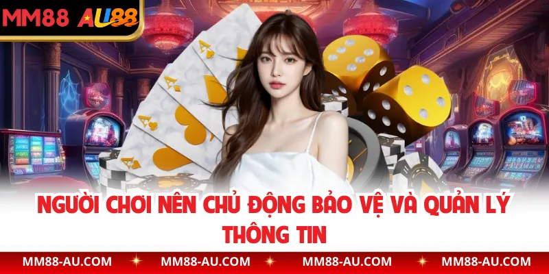 Người chơi nên chủ động bảo vệ và quản lý thông tin